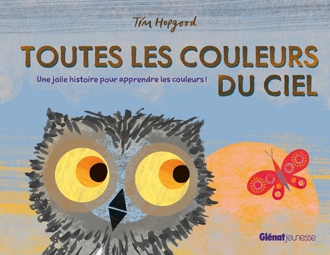Tim Hopgood - Toutes les couleurs du ciel - Une jolie histoire pour apprendre les couleurs !.