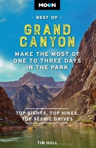 Tim Hull - Moon Best of Grand Canyon - Make the Most of One to Three Days in the Park.