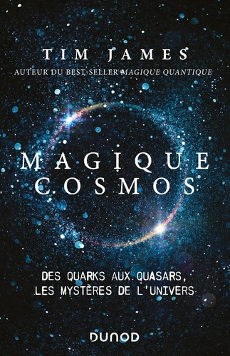 Tim James - Magique cosmos - Des quarks aux quasars, les secrets de l'univers.