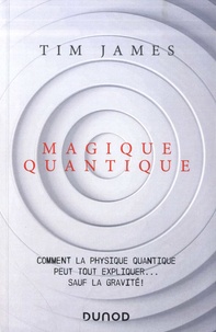 Télécharger le livre google Magique quantique  - Comment la physique quantique peut tout expliquer... sauf la gravité ! 9782100806935 par Tim James MOBI iBook en francais