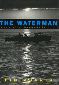 Tim Junkin - The Waterman - A Novel of the Chesapeake Bay.