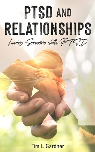  Tim L. Gardner - PTSD and Relationships: Loving Someone With PTSD.