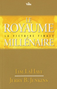 Tim La Haye et Jerry Bruce Jenkins - Le royaume millénaire, la victoire finale.