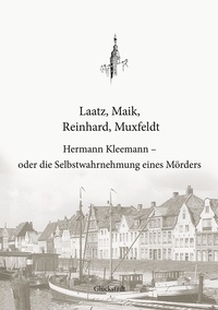 Tim Laatz et Dominik Maik - Hermann Kleemann - oder die Selbstwahrnehmung eines Mörders.