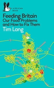 Tim Lang - Feeding Britain - Our Food Problems and How to Fix Them.
