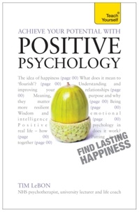 Tim Lebon - Achieve Your Potential with Positive Psychology - CBT, mindfulness and practical philosophy for finding lasting happiness.