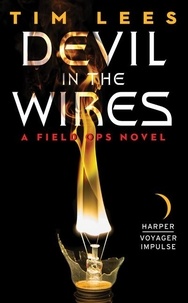 Tim Lees - Devil in the Wires - A Field Ops Novel.