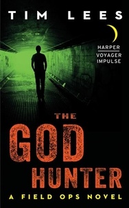 Tim Lees - The God Hunter - A Field Ops Novel.
