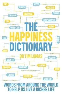 Tim Lomas - The Happiness Dictionary - Words from Around the World to Help Us Lead a Richer Life.