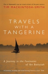 Tim Mackintosh-Smith et Martin Yeoman - Travels with a Tangerine - A Journey in the Footnotes of Ibn Battutah.