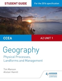 Tim Manson et Alistair Hamill - CCEA A2 Unit 1 Geography Student Guide 4: Physical Processes, Landforms and Management.