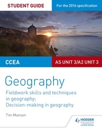 Tim Manson - CCEA AS/A2 Unit 3 Geography Student Guide 3: Fieldwork skills; Decision-making.