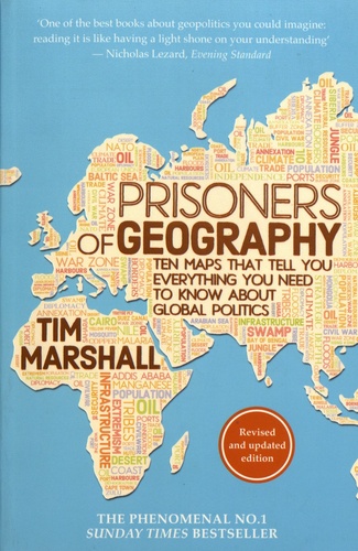 Prisoners of Geography. Ten Maps That Tell You Everything You Need to Know About Global Politics