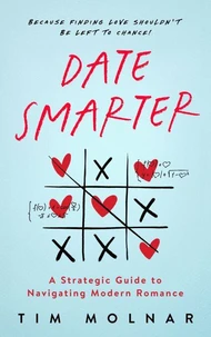 Date Smarter: A Strategic Guide to Navigating Modern Dating