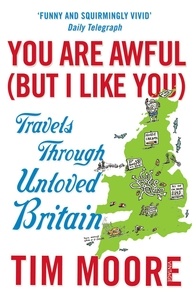 Tim Moore - You Are Awful (But I Like You) - Travels Through Unloved Britain.
