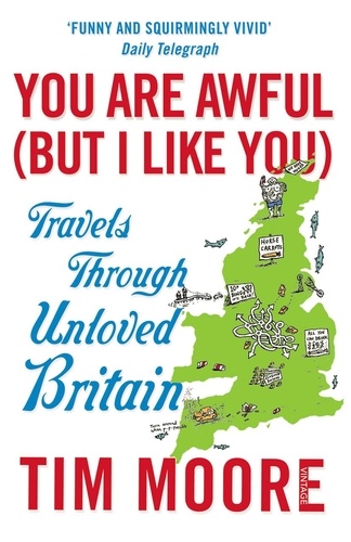 Tim Moore - You Are Awful (But I Like You) - Travels Through Unloved Britain.