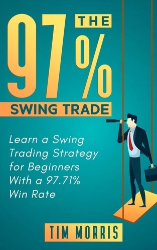  Tim Morris - The 97% Swing Trade: Learn a Swing Trading Strategy for Beginners With a 97.71% Win Rate - Swing Trading Books.