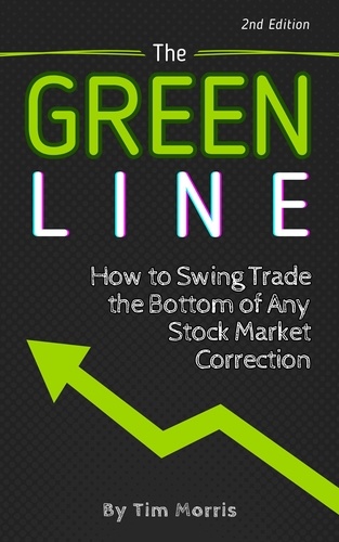  Tim Morris - The Green Line: How to Swing Trade the Bottom of Any Stock Market Correction - Swing Trading Books.
