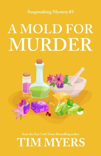  Tim Myers - A Mold for Murder - The Soapmaking Mysteries, #3.
