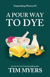  Tim Myers - A Pour Way to Dye - The Soapmaking Mysteries, #2.