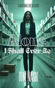 Alone I Shall Ever Be: Gripping Psychological Horror That Blurs The Line Between Reality And Nightmare