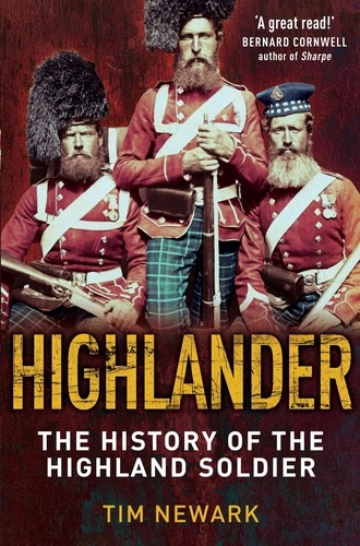 Highlander. The History of The Legendary Highland Soldier