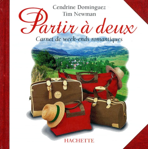 Tim Newman et Cendrine Dominguez - Partir A Deux. Carnets De Week-Ends Romantiques.