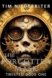  Tim Niederriter - The Forgotten Mask - Twisted Gods, #1.