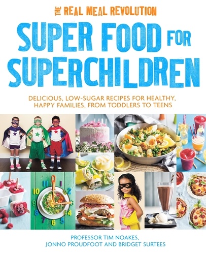 Super Food for Superchildren. Delicious, low-sugar recipes for healthy, happy children, from toddlers to teens