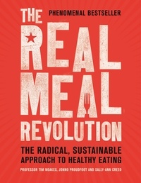 Tim Noakes et Jonno Proudfoot - The Real Meal Revolution - The Radical, Sustainable Approach to Healthy Eating.