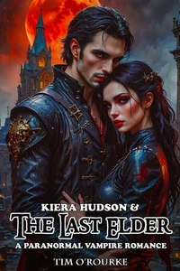 Kiera Hudson &amp; The Last Elder: A Paranormal Vampire Romance