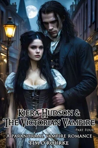Kiera Hudson &amp; The Victorian Vampire (Part Four): A Paranormal Vampire Romance