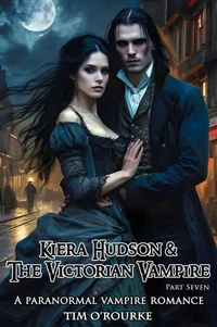 Kiera Hudson &amp; The Victorian Vampire (Part Seven): A Paranormal Vampire Romance