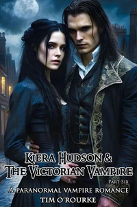 Kiera Hudson &amp; The Victorian Vampire (Part Six): A Paranormal Vampire Romance