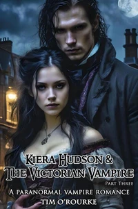 Kiera Hudson &amp; The Victorian Vampire (Part Three): A Paranormal Vampire Romance