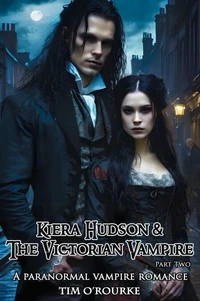 Kiera Hudson &amp; The Victorian Vampire (Part Two): A Paranormal Vampire Romance
