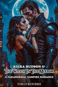 Kiera Hudson  &amp;  The Witch In The Mirror: A Paranormal Vampire Romance