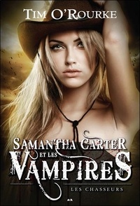 Tim O'Rourke - Samantha Carter et les vampires Tome 1 : Les chasseurs.