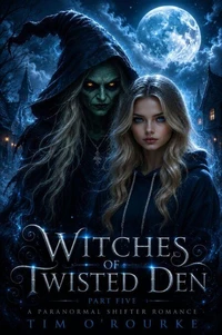 Witches of Twisted Den (Part Five): A Paranormal Shifter Romance