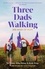 Three Dads Walking. 300 Miles of Hope