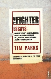 Tim Parks - The Fighter - Literary Essays.