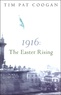 Tim-Pat Coogan - 1916 : The Easter Rising.