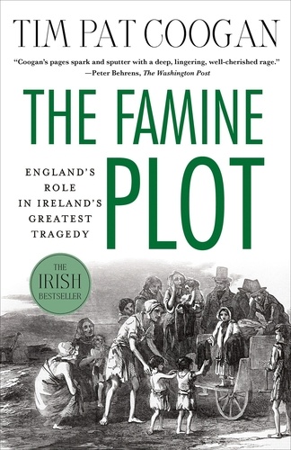 Tim-Pat Coogan - The Famine Plot - England's Role in Ireland's Greatest Tragedy.
