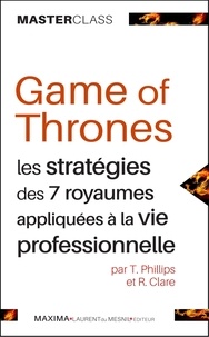 Tim Phillips - Game of Thrones - Les stratégies des sept royaumes appliquées à la vie professionnelle.