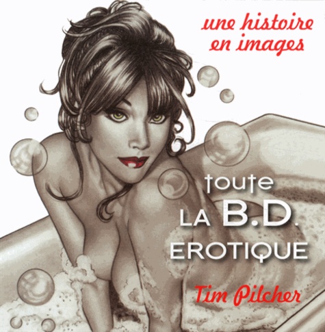 Tim Pilcher - Toute la BD érotique - Une histoire en imges, 2 volumes.