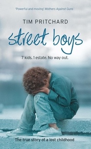 Tim Pritchard - Street Boys - 7 Kids. 1 Estate. No Way Out. The True Story of a Lost Childhood.
