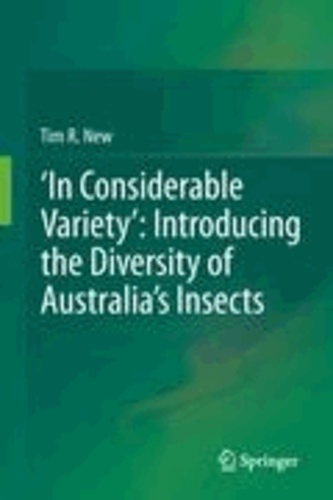 Tim R. New - 'In Considerable Variety': Introducing the Diversity of Australia's Insects.