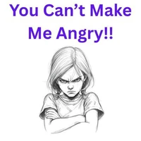 "You Can't Make Me Angry!!"