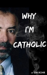  Tim Rohr - Why I'm Catholic.