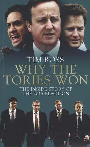Tim Ross - Why the Tories Won - The Inside Story of the 2015 Election.